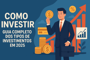 Como investir: guia completo dos tipos de investimentos em 2025 com gráficos e ilustração de finanças.